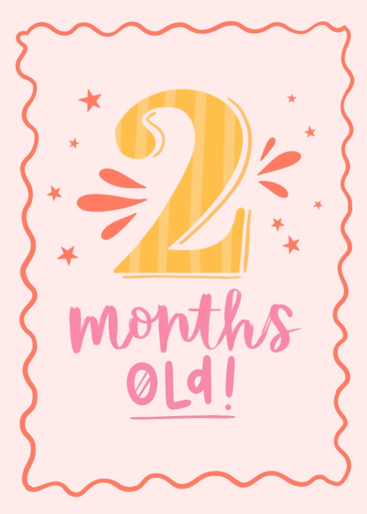 Today I am 2 months old